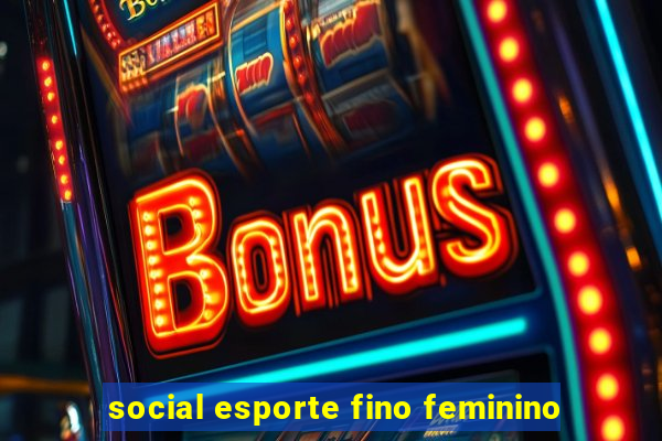 social esporte fino feminino